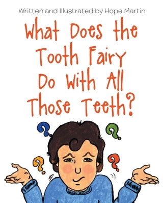 What Does the Tooth Fairy Do With All Those Teeth? by Martin, Hope