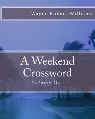 A Weekend Crossword Volume One by Williams, Wayne Robert