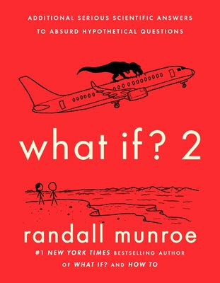 What If? 2: Additional Serious Scientific Answers to Absurd Hypothetical Questions by Munroe, Randall