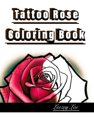 Tattoo Rose Coloring Book by Lee, Leezey