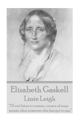 Elizabeth Gaskell - Lizzie Leigh by Gaskell, Elizabeth Cleghorn