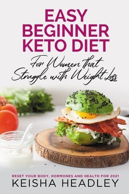 Easy Beginner Diet for Women That Struggle With Weight loss: Easily reset your body, hormones and health in 2021 by Headley, Keisha
