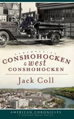 Remembering Conshohocken and West Conshohocken by Coll, Jack