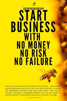 Entrepreneurship: Start Business With No Money No Risk No Failure by Massol, Philippe