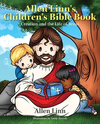 Allen Linn's Children's Bible Book: Creation and the Life of Jesus by Linn, Allen