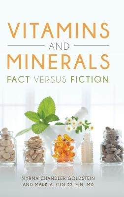 Vitamins and Minerals: Fact versus Fiction by Goldstein, Myrna