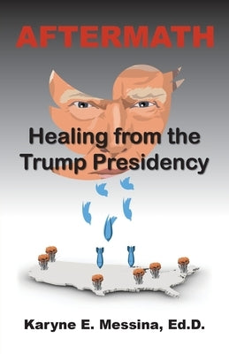Aftermath: Healing from the Trump Presidency by Messina, Karyne E.