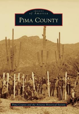 Pima County by Pima County and the Arizona Historical S