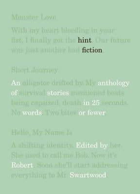 Hint Fiction: An Anthology of Stories in 25 Words or Fewer by Swartwood, Robert
