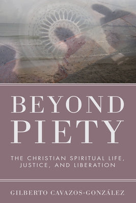 Beyond Piety by Cavazos-González, Gilberto Ofm