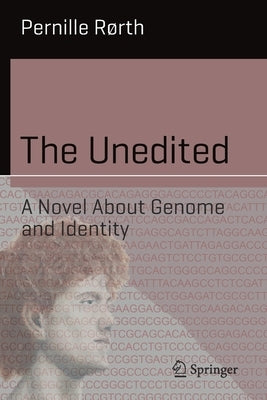 The Unedited: A Novel about Genome and Identity by Rørth, Pernille