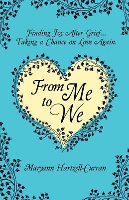 From Me to We: Finding Joy After Grief... Taking a Chance on Love Again by Hartzell-Curran, Maryann