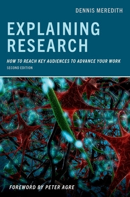 Explaining Research: How to Reach Key Audiences to Advance Your Work by Meredith, Dennis