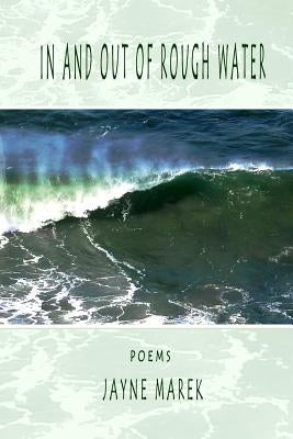 In and Out of Rough Water by Marek, Jayne