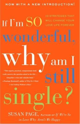 If I'm So Wonderful, Why Am I Still Single?: Ten Strategies That Will Change Your Love Life Forever by Page, Susan