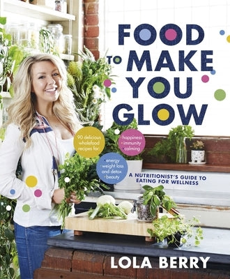 Food to Make You Glow by Berry, Lola