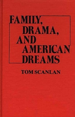 Family, Drama, and American Dreams by Scanlan, Tom