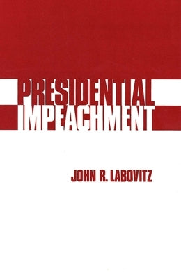 Presidential Impeachment by Labovitz, John R.
