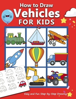 How to Draw Vehicles for Kids: Easy and Fun Step-by-Step Drawing Book (Drawing Book for Beginners) by Rose, Anita