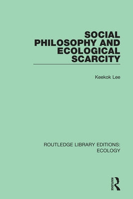 Social Philosophy and Ecological Scarcity by Lee, Keekok