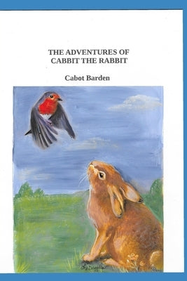 The Adventures of Cabbit The Rabbit by Barden, Cabot