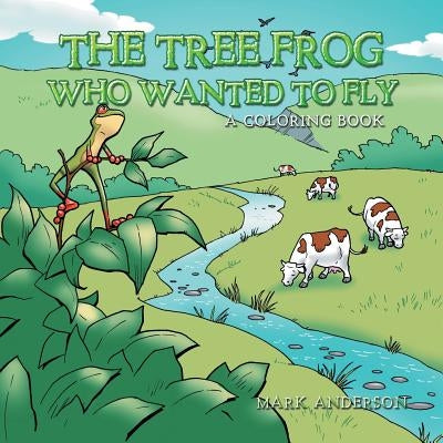 The Tree Frog Who Wanted to Fly: A Coloring Book by Anderson, Mark