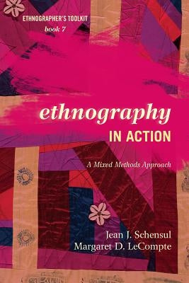 Ethnography in Action: A Mixed Methods Approach by Schensul, Jean J.