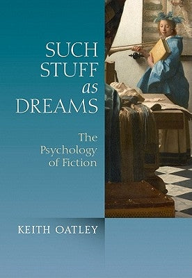 Such Stuff as Dreams: The Psychology of Fiction by Oatley, Keith