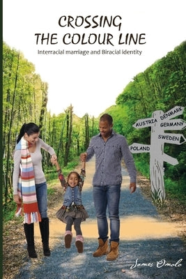 Crossing the colour line: Interracial marriage and Biracial identity by Omolo, James