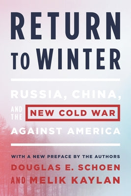 Return to Winter: Russia, China, and the New Cold War Against America by Schoen, Douglas E.
