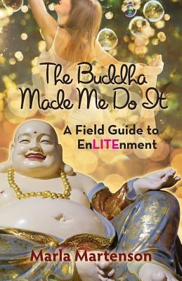 The Buddha Made Me Do it: A Memoir by Martenson, Marla