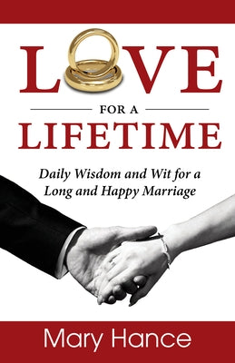 Love for a Lifetime: Daily Wisdom and Wit for a Long and Happy Marriage by Hance, Mary