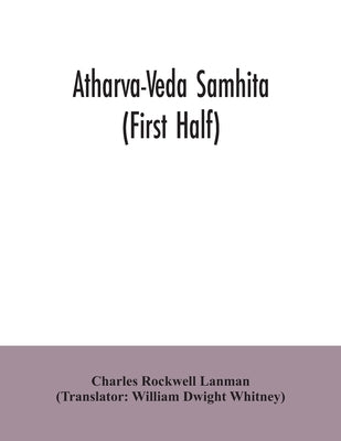 Atharva-Veda samhita (First Half) by Rockwell Lanman, Charles