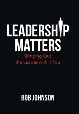Leadership Matters: Bringing out the Leader Within You by Johnson, Bob