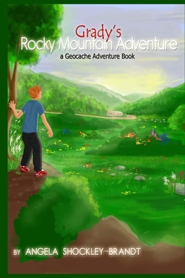 Grady's Rocky Mountain Adventure: a geocache adventure book by Shockley-Brandt, Angela M.