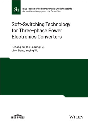 Soft-Switching Technology for Three-Phase Power Electronics Converters by Xu, Dehong