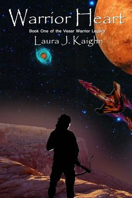 Warrior Heart: Book One of the Vesar Warrior Legacy by Kaighn, Laura J.