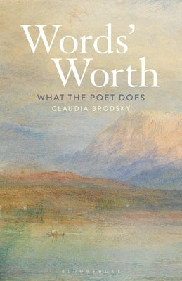 Words' Worth: What the Poet Does by Brodsky, Claudia