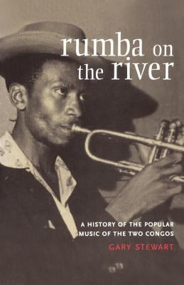 Rumba on the River: A History of the Popular Music of the Two Congos by Stewart, Gary