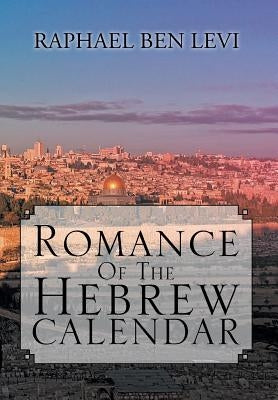 Romance of the Hebrew Calendar by Levi, Raphael Ben