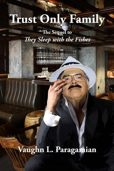 Trust Only Family: The sequel to They Sleep with the Fishes by Paragamian, Vaughn