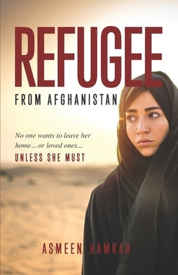 Refugee from Afghanistan: No one wants to leave her home... or loved ones... UNLESS SHE MUST. by Shepherd, Tereasa
