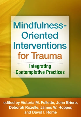 Mindfulness-Oriented Interventions for Trauma: Integrating Contemplative Practices by Follette, Victoria M.