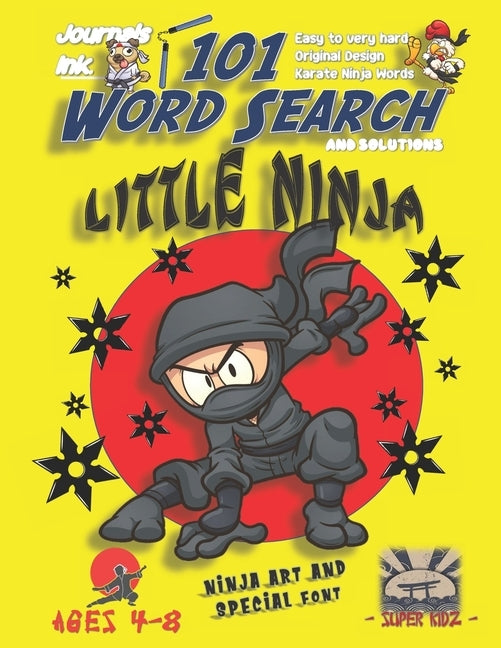 101 Word Search for Kids: SUPER KIDZ Book. Children - Ages 4-8 (US Edition). Pose for Battle. Yellow, Ninja Words with custom art interior. 101 by Ink, Journals