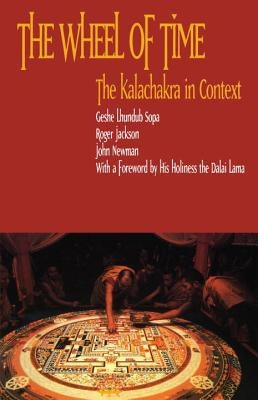 The Wheel of Time: Kalachakra in Context by Lhundup Sopa, Geshe