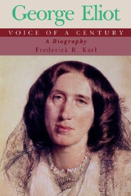 George Eliot, Voice of a Century: A Biography by Karl, Frederick Robert