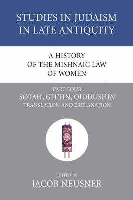 A History of the Mishnaic Law of Women, Part 4 by Neusner, Jacob