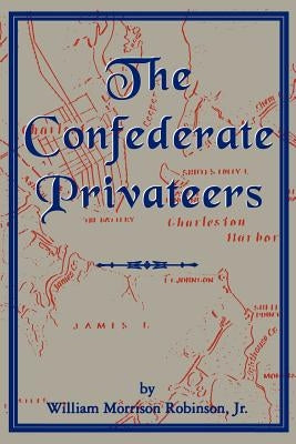 Confederate Privateers by Robinson, William Morrison