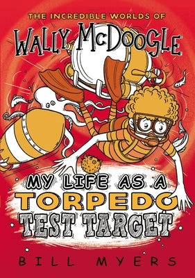 My Life as a Torpedo Test Target by Myers, Bill
