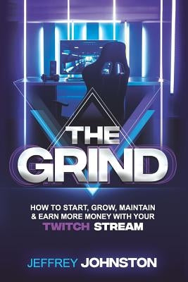 The Grind: How to Start, Grow, Maintain, & Earn More Money by Raab, Joshua